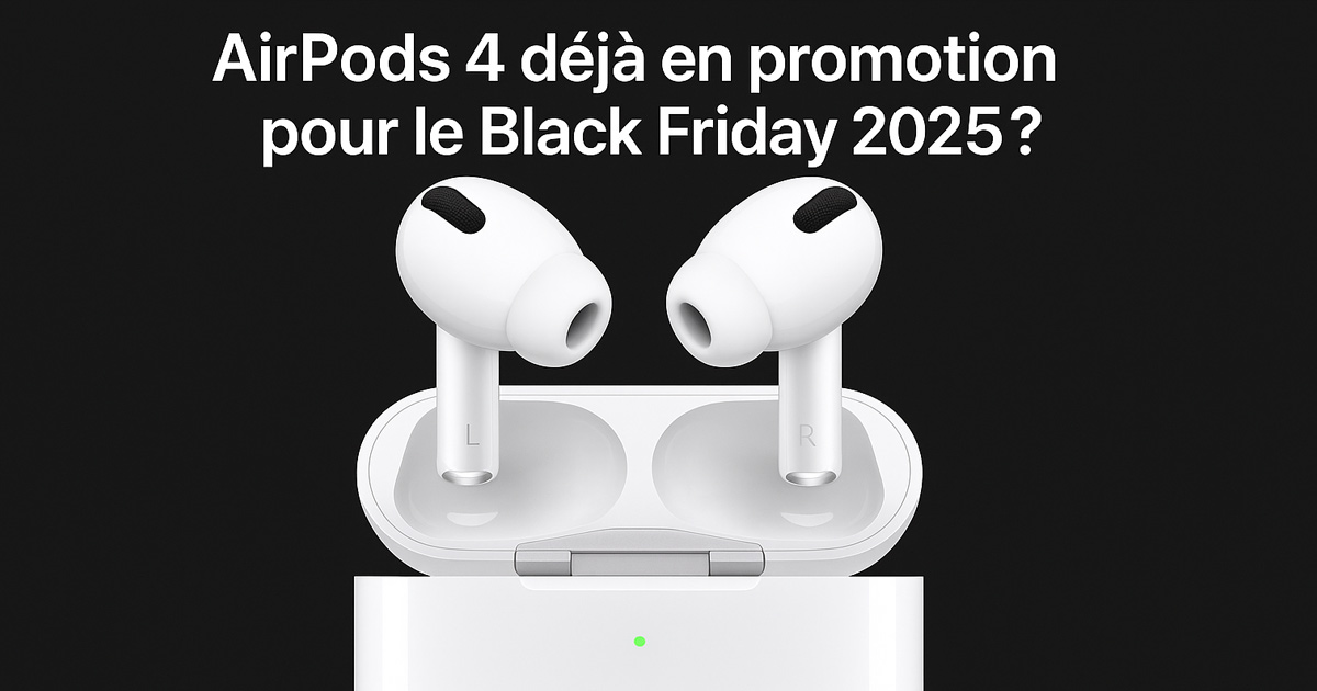AirPods 4 déjà en promotion pour le Black Friday 2025 ?